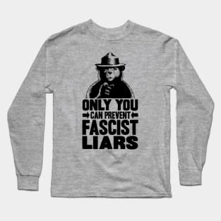 Only You Can Prevent Fascist Liars Long Sleeve T-Shirt